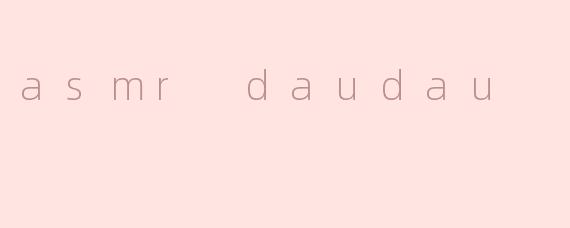 asmr daudau